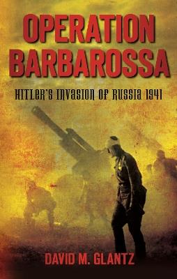 Operation Barbarossa: Hitler's Invasion of Russia 1941 - David M Glantz - cover