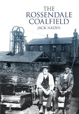The Rossendale Coalfield - Jack Nadin - cover