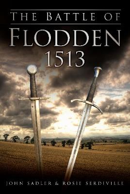 The Battle of Flodden 1513 - John Sadler,Rosie Serdiville - cover