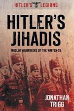 Hitler's Jihadis: Muslim Volunteers of the Waffen-SS