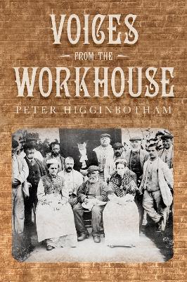 Voices from the Workhouse - Peter Higginbotham - cover