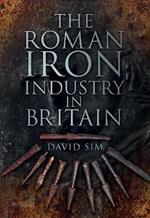 The Roman Iron Industry in Britain