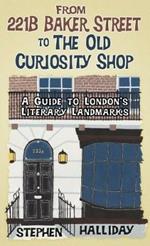 From 221B Baker Street to the Old Curiosity Shop: A Guide to London’s Literary Landmarks