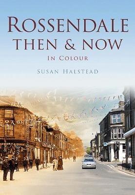 Rossendale Then & Now - Susan Halstead - cover