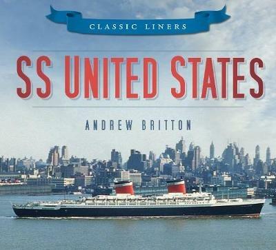 SS United States: Classic Liners - Andrew Britton - cover