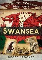 Bloody Welsh History: Swansea - Geoff Brookes - cover