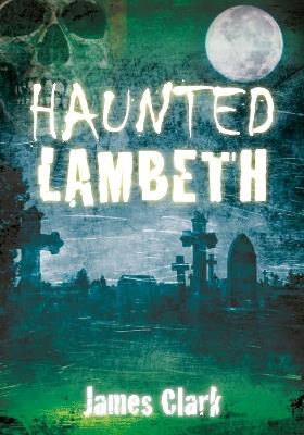Haunted Lambeth - James Clark - cover