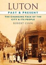 Luton Past and Present: The Changing Face of the City and its People