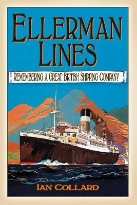 Ellerman Lines: Remembering a Great British Shipping Company - Ian Collard - cover