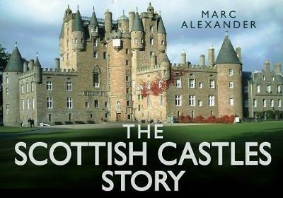 The Scottish Castles Story - Marc Alexander - cover