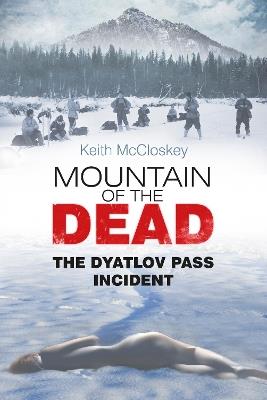 Mountain of the Dead: The Dyatlov Pass Incident - Keith McCloskey - cover