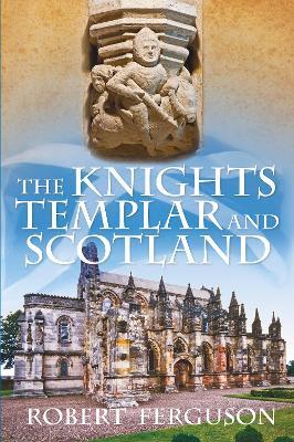 The Knights Templar and Scotland - Robert Ferguson - cover