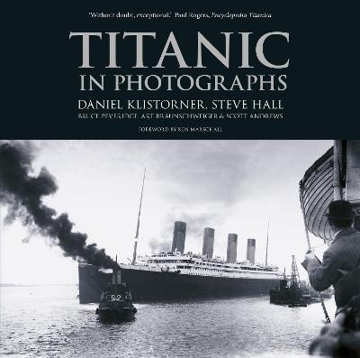Titanic in Photographs - Daniel Klistorner,Steve Hall,Bruce Beveridge - cover