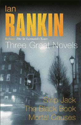 Ian Rankin: Three Great Novels: Rebus: The St Leonard's Years/Strip Jack, The Black Book, Mortal Causes - Ian Rankin - cover
