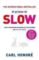 In Praise of Slow: How a Worldwide Movement is Challenging the Cult of Speed - Carl Honore - cover