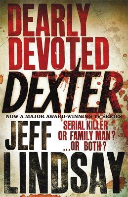 Dearly Devoted Dexter: The GRIPPING thriller that's inspired the new Showtime series DEXTER: ORIGINAL SIN (Book Two) - Jeff Lindsay - cover