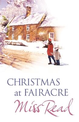 Christmas At Fairacre: The Christmas Mouse, Christmas At Fairacre School, No Holly For Miss Quinn - Miss Read - cover