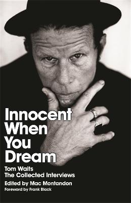 Innocent When You Dream: Tom Waits: The Collected Interviews - Mac Montandon - cover