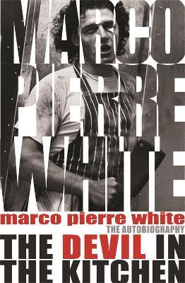The Devil in the Kitchen: The Autobiography - Marco Pierre White,James Steen - cover