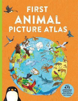 First Animal Picture Atlas: Meet 475 Awesome Animals From Around the World - Deborah Chancellor - cover