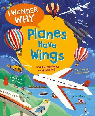 I Wonder Why Planes Have Wings: And other questions about transport - Christopher Maynard - cover