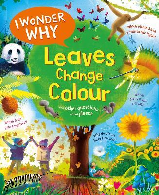 I Wonder Why Leaves Change Colour: and other questions about plants - Andrew Charman - cover