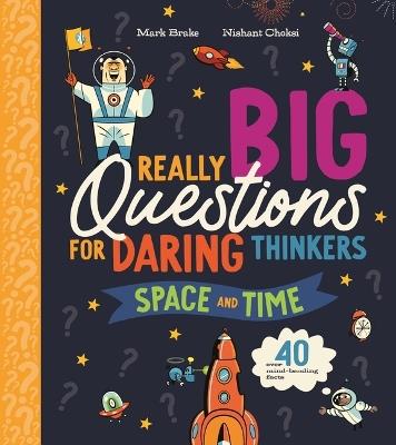 Really Big Questions for Daring Thinkers: Space and Time: Over 40 Mind-Bending Facts - Mark Brake - cover