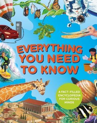 Everything You Need to Know: A Fact-Filled Encyclopedia for Curious Minds - Deborah Chancellor,Deborah Murrell,Philip Steele - cover