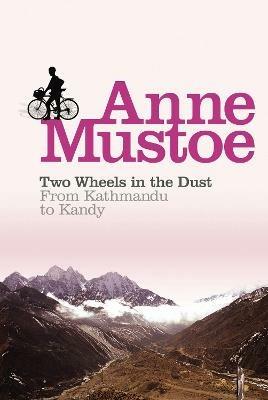 Two Wheels In The Dust: From Kathmandu to Kandy - Anne Mustoe - cover