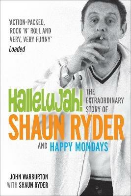 Hallelujah!: The extraordinary story of Shaun Ryder and Happy Mondays - John Warburton - cover