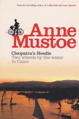 Cleopatra's Needle: Two Wheels by the Water to Cairo - Anne Mustoe - cover