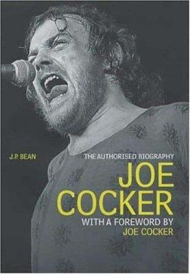 Joe Cocker: The Authorised Biography - J P Bean - cover