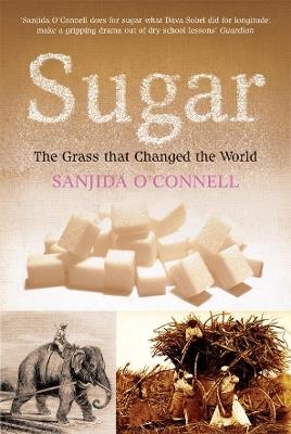 Sugar: The Grass that Changed the World - Sanjida O'Connell - cover