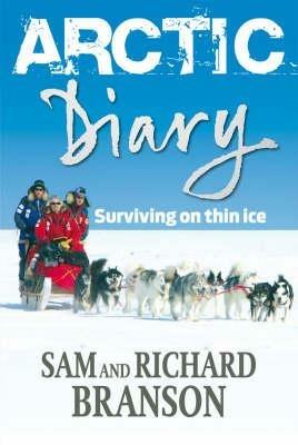 Arctic Diary: Surviving on Thin Ice - Richard Branson,Sam Branson - cover