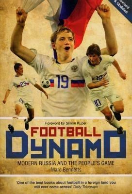 Football Dynamo: Modern Russia and the People's Game - Marc Bennetts - cover