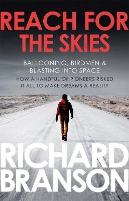 Reach for the Skies: Ballooning, Birdmen and Blasting into Space - Richard Branson - cover