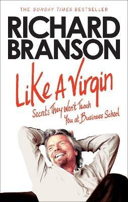 Like A Virgin: Secrets They Won't Teach You at Business School - Richard Branson - cover