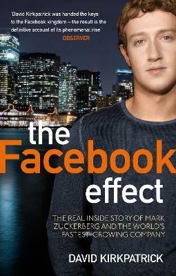 The Facebook Effect: The Real Inside Story of Mark Zuckerberg and the World's Fastest Growing Company - David Kirkpatrick - cover