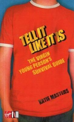 Tell It like It Is: The Virgin young person's survival guide - Katie Masters - cover
