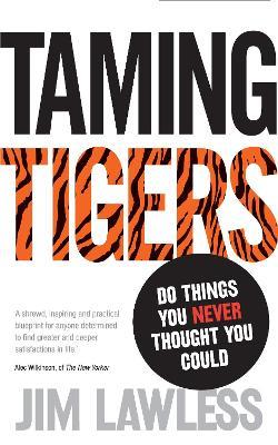 Taming Tigers: Do things you never thought you could - Jim Lawless - cover