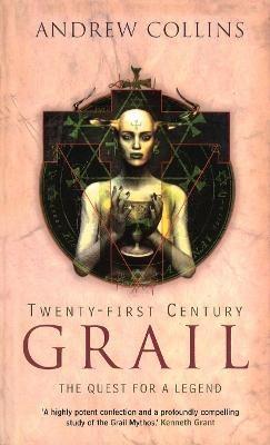 Twenty-First Century Grail: The Quest for a Legend - Andrew Collins - cover