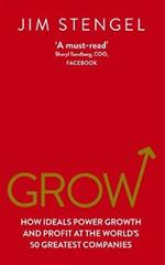 Grow: How Ideals Power Growth and Profit at the World's 50 Greatest Companies