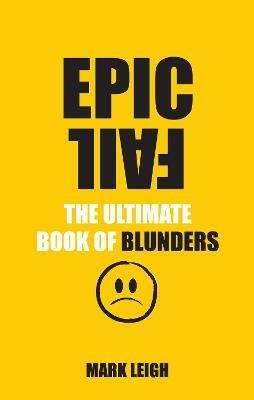 Epic Fail: The Ultimate Book of Blunders - Mark Leigh - cover