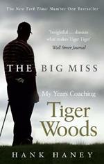 The Big Miss: My Years Coaching Tiger Woods