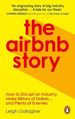 The Airbnb Story: How to Disrupt an Industry, Make Billions of Dollars … and Plenty of Enemies - Leigh Gallagher - cover