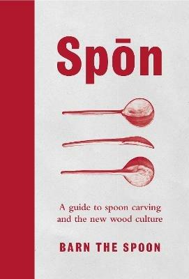 Spon: A Guide to Spoon Carving and the New Wood Culture - Barn The Spoon - cover