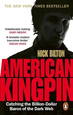 American Kingpin: Catching the Billion-Dollar Baron of the Dark Web - Nick Bilton - cover