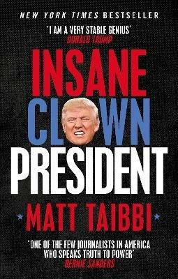 Insane Clown President: Dispatches from the American Circus - Matt Taibbi - cover