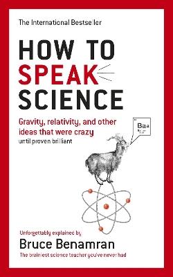 How to Speak Science: Gravity, relativity and other ideas that were crazy until proven brilliant - Bruce Benamran - cover