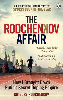 The Rodchenkov Affair: How I Brought Down Russia’s Secret Doping Empire – Winner of the William Hill Sports Book of the Year 2020 - Grigory Rodchenkov - cover